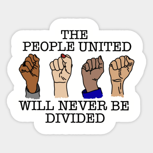 THE PEOPLE UNITED WILL NEVER BE DIVIDED Sticker